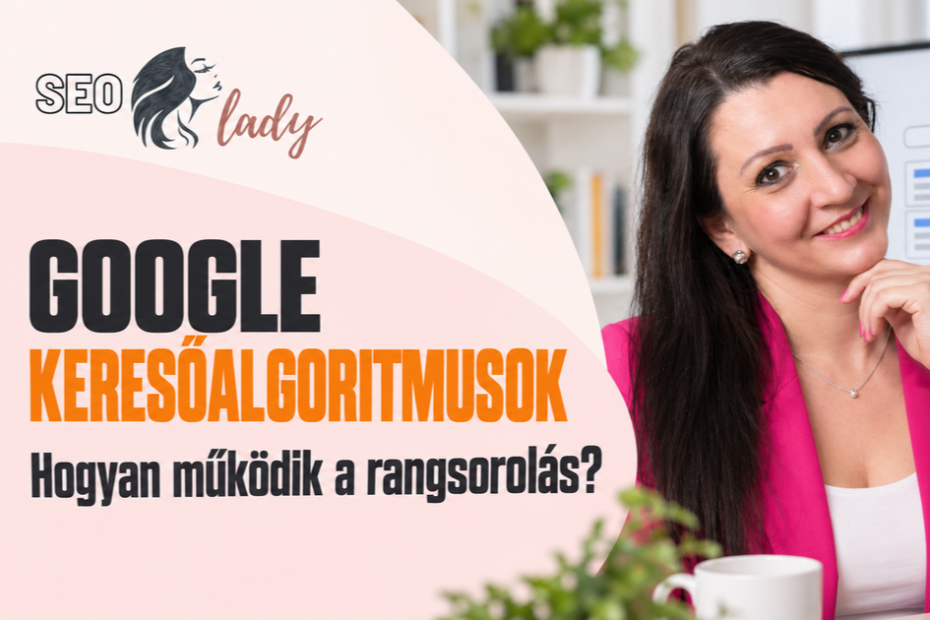 Google keresőalgoritmusok és rangsorolás – Buda Beatrix SEO-szakértő
